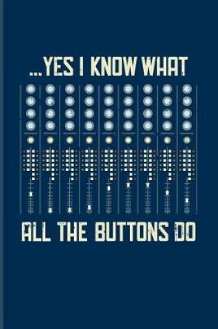 Cover of ... Yes I Know What All The Buttons Do