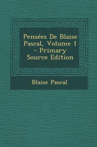Cover of Pensees de Blaise Pascal, Volume 1 - Primary Source Edition