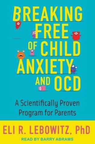 Cover of Breaking Free of Child Anxiety and Ocd