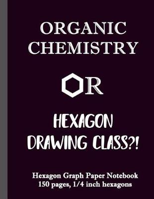 Book cover for Organic Chemistry or Hexagon Drawing Class?!