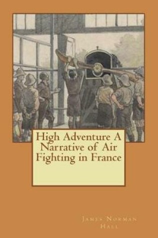 Cover of High Adventure A Narrative of Air Fighting in France