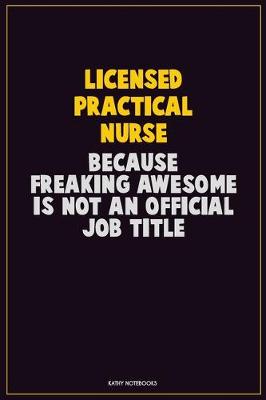 Book cover for Licensed Practical Nurse, Because Freaking Awesome Is Not An Official Job Title