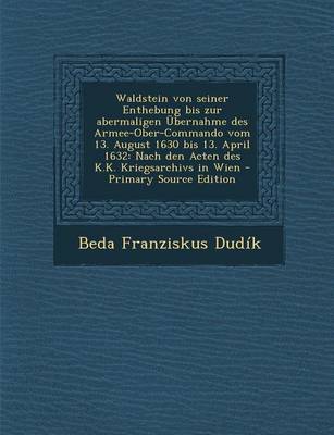 Book cover for Waldstein Von Seiner Enthebung Bis Zur Abermaligen Ubernahme Des Armee-Ober-Commando Vom 13. August 1630 Bis 13. April 1632
