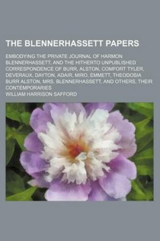 Cover of The Blennerhassett Papers; Embodying the Private Journal of Harmon Blennerhassett, and the Hitherto Unpublished Correspondence of Burr, Alston, Comfort Tyler, Deveraux, Dayton, Adair, Miro, Emmett, Theodosia Burr Alston, Mrs. Blennerhassett, and Others, T