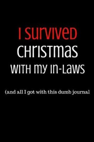 Cover of I Survived Christmas with My In-Laws and All I Got Was This Dumb Journal