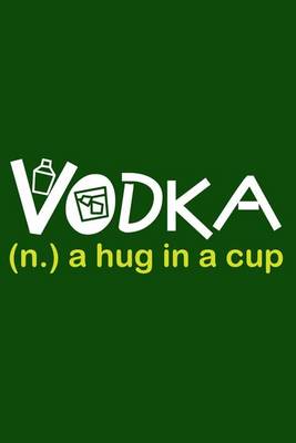 Book cover for Vodka. (n.) A Hug In A Cup