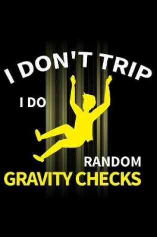 Cover of I Don't Trip I Do Random Gravity Checks