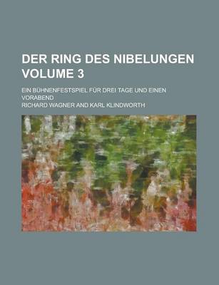 Book cover for Der Ring Des Nibelungen; Ein Buhnenfestspiel Fur Drei Tage Und Einen Vorabend Volume 3