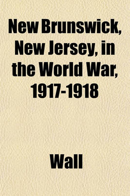 Book cover for New Brunswick, New Jersey, in the World War, 1917-1918