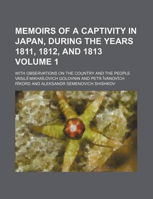 Book cover for Memoirs of a Captivity in Japan, During the Years 1811, 1812, and 1813 Volume 1; With Observations on the Country and the People