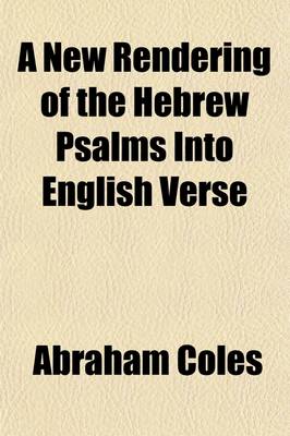 Book cover for A New Rendering of the Hebrew Psalms Into English Verse; With Notes, Critical, Historical and Biographical, Including an Historical Sketch of the French, English and Scotch Metrical Versions