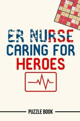 Cover of ER Nurse Caring For Heroes Nursing Appreciation Heartbeat Sudoku Puzzle Book