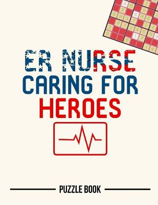 Book cover for ER Nurse Caring For Heroes Nursing Appreciation Heartbeat Sudoku Puzzle Book