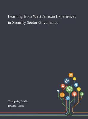 Book cover for Learning From West African Experiences in Security Sector Governance