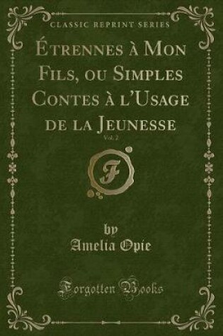 Cover of Étrennes À Mon Fils, Ou Simples Contes À l'Usage de la Jeunesse, Vol. 2 (Classic Reprint)