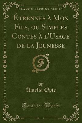 Book cover for Étrennes À Mon Fils, Ou Simples Contes À l'Usage de la Jeunesse, Vol. 2 (Classic Reprint)