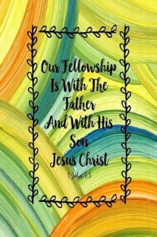 Cover of Our Fellowship Is with the Father, and with His Son, Jesus Christ