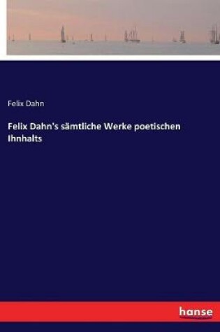 Cover of Felix Dahn's sämtliche Werke poetischen Ihnhalts
