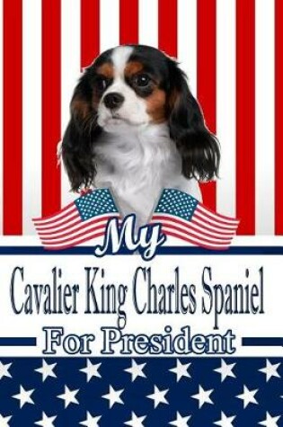 Cover of My Cavalier King Charles Spaniel for President