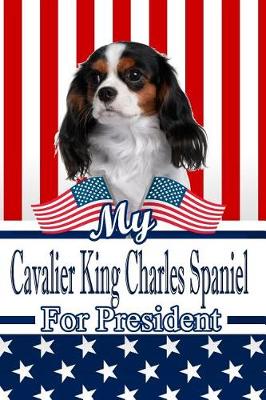 Book cover for My Cavalier King Charles Spaniel for President