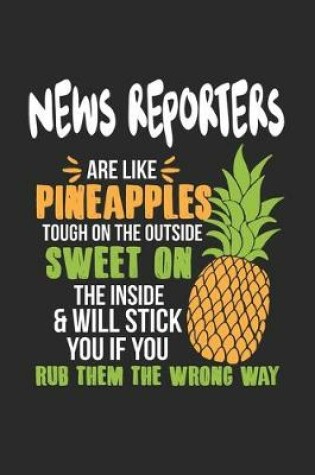 Cover of News Reporters Are Like Pineapples. Tough On The Outside Sweet On The Inside