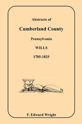 Cover of Abstracts of Cumberland County, Pennsylvania Wills, 1785-1825