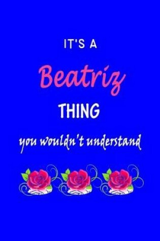 Cover of It's A Beatriz Thing You Wouldn't Understand