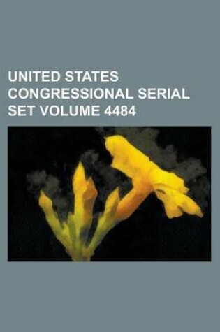 Cover of United States Congressional Serial Set Volume 4484