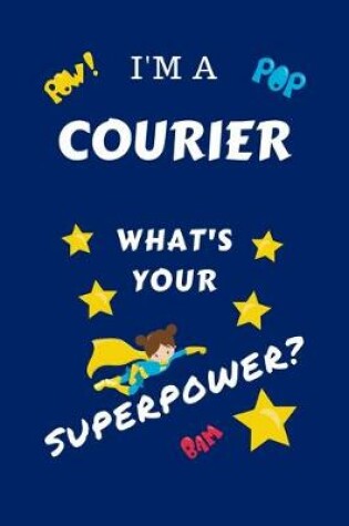 Cover of I'm A Courier What's Your Superpower?
