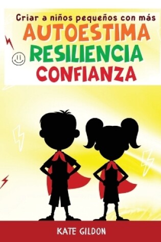 Cover of Criar a niños pequeños con más autoestima, confianza y resiliencia