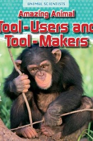 Cover of Amazing Animal Tool-Users and Tool-Makers