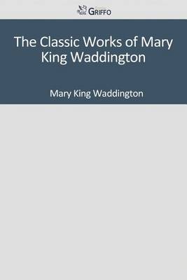 Book cover for The Classic Works of Mary King Waddington
