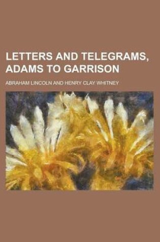 Cover of Letters and Telegrams, Adams to Garrison