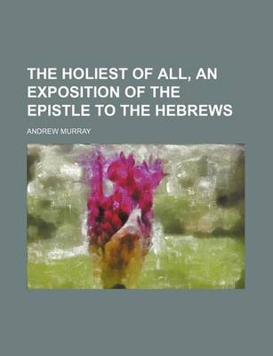 Book cover for The Holiest of All, an Exposition of the Epistle to the Hebrews