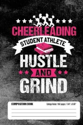 Cover of Cheerleading Student Athlete Hustle and Grind Composition Book, College Ruled, 150 pages (7.44 x 9.69)