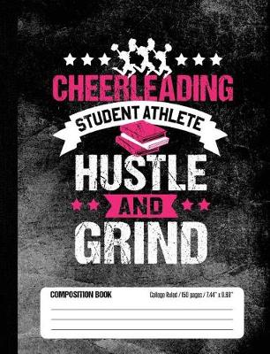 Book cover for Cheerleading Student Athlete Hustle and Grind Composition Book, College Ruled, 150 pages (7.44 x 9.69)