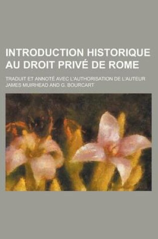 Cover of Introduction Historique Au Droit Prive de Rome; Traduit Et Annote Avec L'Authorisation de L'Auteur