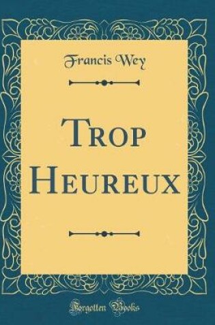 Cover of Trop Heureux (Classic Reprint)