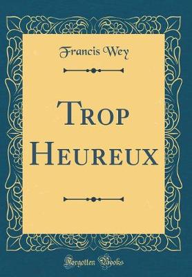 Book cover for Trop Heureux (Classic Reprint)