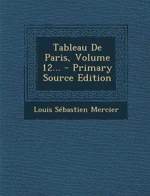 Book cover for Tableau de Paris, Volume 12... - Primary Source Edition