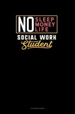 Cover of No Sleep. No Money. No Life. Social Work Student