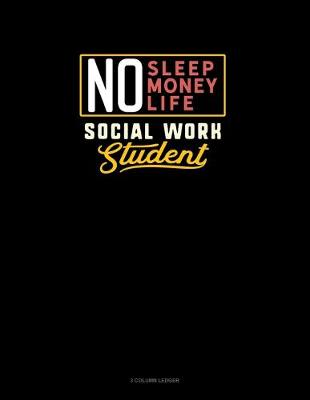 Cover of No Sleep. No Money. No Life. Social Work Student