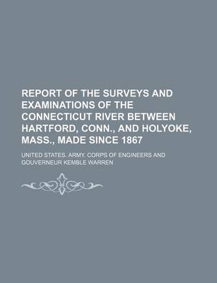 Book cover for Report of the Surveys and Examinations of the Connecticut River Between Hartford, Conn., and Holyoke, Mass., Made Since 1867