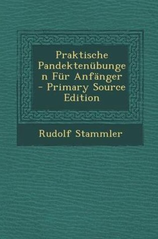 Cover of Praktische Pandektenubungen Fur Anfanger - Primary Source Edition