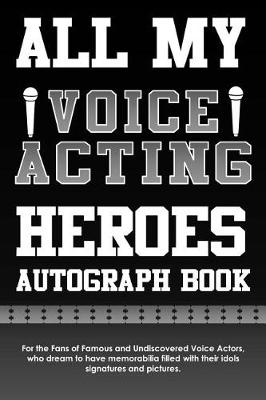 Book cover for All My Voice Acting Heroes Autograph Book