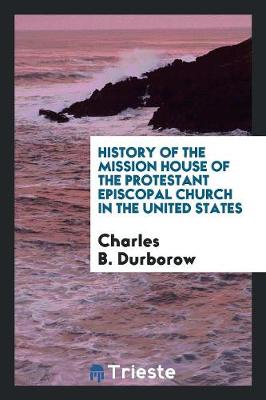 Cover of History of the Mission House of the Protestant Episcopal Church in the United States