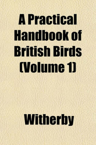 Cover of A Practical Handbook of British Birds (Volume 1)