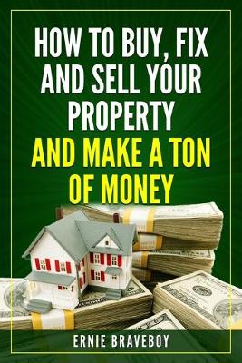 Book cover for How to Buy, Fix and Sell Your Property and Make a Ton of Money