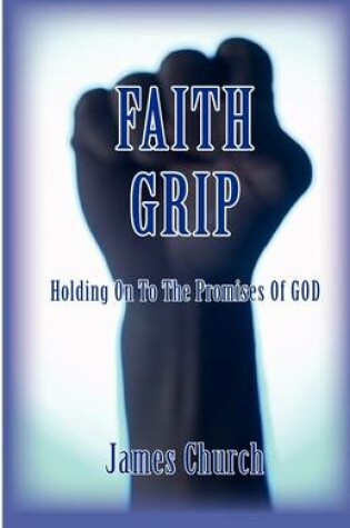 Cover of Faith Grip- Holding on to the Promises of God