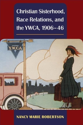 Book cover for Christian Sisterhood, Race Relations, and the YWCA, 1906-46